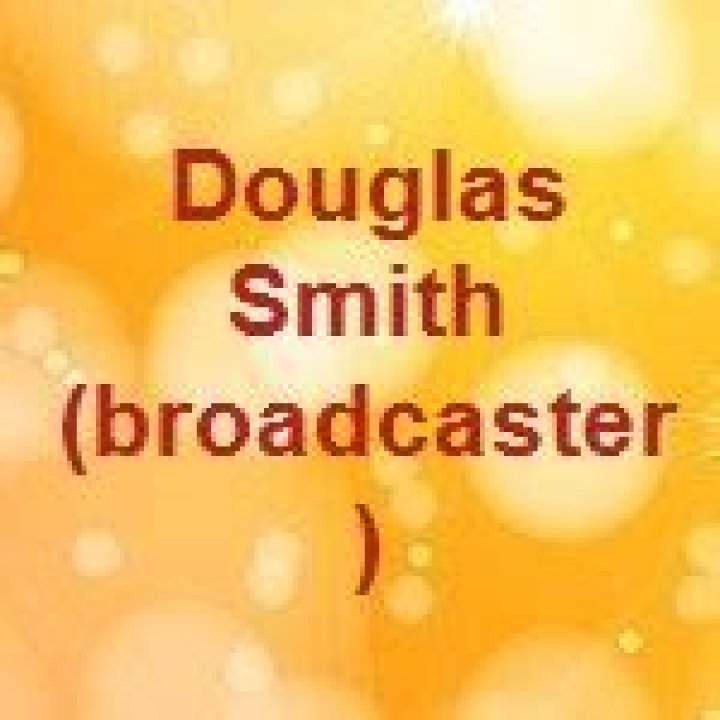 Douglas Smith Broadcaster S Biography